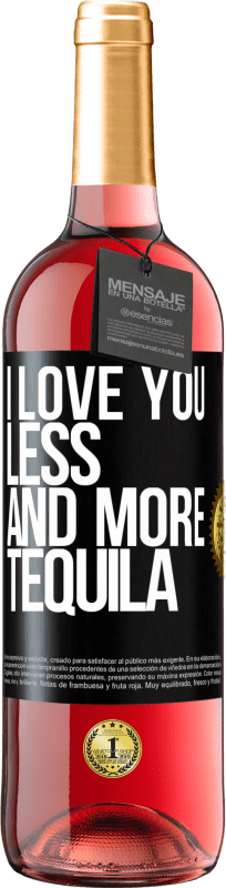 29,95 € | Rosé Wine ROSÉ Edition I love you less and more tequila Black Label. Customizable label Young wine Harvest 2024 Tempranillo