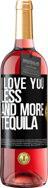 29,95 € Бесплатная доставка | Розовое вино Издание ROSÉ Я люблю тебя все меньше и больше текилы Черная метка. Настраиваемая этикетка Молодое вино Урожай 2023 Tempranillo