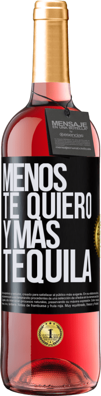 «Menos te quiero y más tequila» Edición ROSÉ