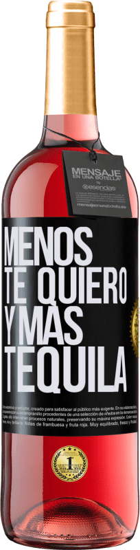 29,95 € Envío gratis | Vino Rosado Edición ROSÉ Menos te quiero y más tequila Etiqueta Negra. Etiqueta personalizable Vino joven Cosecha 2024 Tempranillo