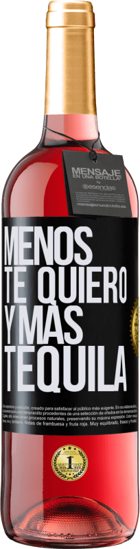 29,95 € Envío gratis | Vino Rosado Edición ROSÉ Menos te quiero y más tequila Etiqueta Negra. Etiqueta personalizable Vino joven Cosecha 2025 Tempranillo