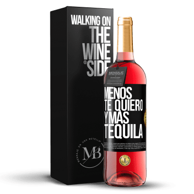 «Menos te quiero y más tequila» Edición ROSÉ