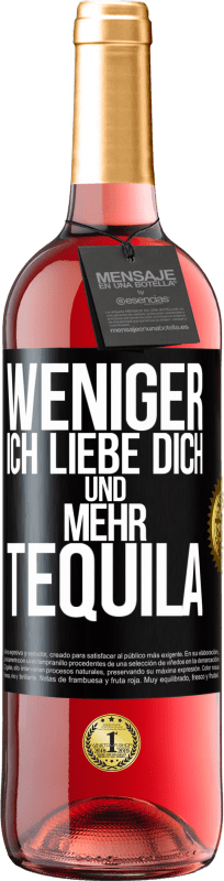 29,95 € Kostenloser Versand | Roséwein ROSÉ Ausgabe Weniger Ich liebe dich und mehr Tequila Schwarzes Etikett. Anpassbares Etikett Junger Wein Ernte 2024 Tempranillo