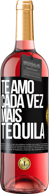 «Te amo cada vez mais tequila» Edição ROSÉ