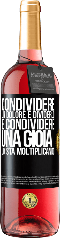 «Condividere un dolore è dividerlo e condividere una gioia lo sta moltiplicando» Edizione ROSÉ
