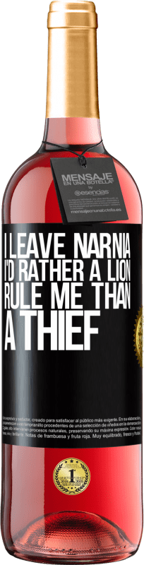 29,95 € | Rosé Wine ROSÉ Edition I leave Narnia. I'd rather a lion rule me than a thief Black Label. Customizable label Young wine Harvest 2023 Tempranillo