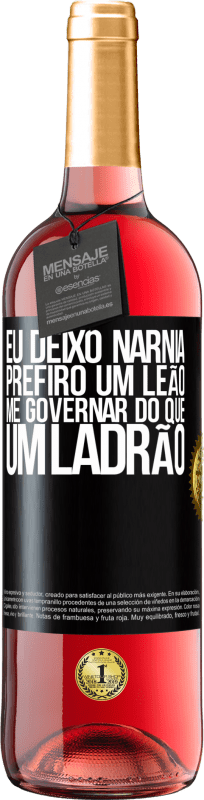 29,95 € | Vinho rosé Edição ROSÉ Eu deixo Nárnia. Prefiro um leão me governar do que um ladrão Etiqueta Preta. Etiqueta personalizável Vinho jovem Colheita 2024 Tempranillo