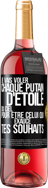 29,95 € | Vin rosé Édition ROSÉ Je vais voler chaque putain d'étoile du ciel pour être celui qui exauce tes souhaits Étiquette Noire. Étiquette personnalisable Vin jeune Récolte 2024 Tempranillo