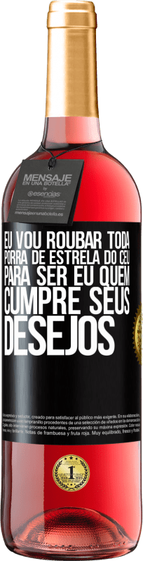 29,95 € | Vinho rosé Edição ROSÉ Eu vou roubar toda porra de estrela do céu para ser eu quem cumpre seus desejos Etiqueta Preta. Etiqueta personalizável Vinho jovem Colheita 2023 Tempranillo