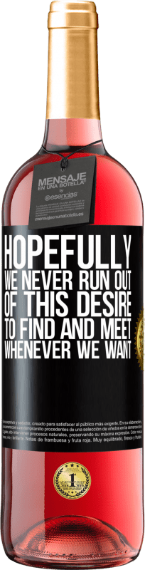29,95 € Бесплатная доставка | Розовое вино Издание ROSÉ Надеюсь, у нас никогда не закончится желание найти и встретиться, когда захотим Черная метка. Настраиваемая этикетка Молодое вино Урожай 2023 Tempranillo