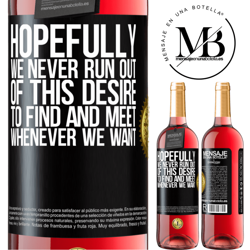 29,95 € Free Shipping | Rosé Wine ROSÉ Edition Hopefully we never run out of this desire to find and meet whenever we want Black Label. Customizable label Young wine Harvest 2021 Tempranillo