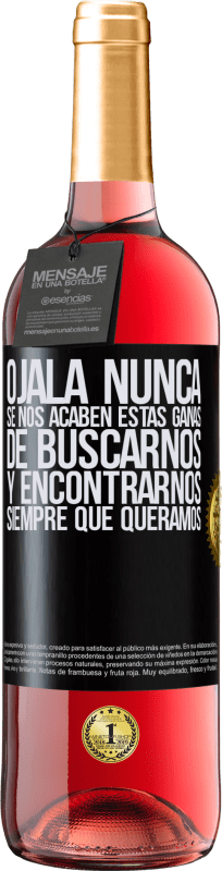 29,95 € | Vino Rosado Edición ROSÉ Ojalá nunca se nos acaben estas ganas de buscarnos y encontrarnos siempre que queramos Etiqueta Negra. Etiqueta personalizable Vino joven Cosecha 2023 Tempranillo