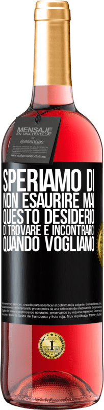 29,95 € | Vino rosato Edizione ROSÉ Speriamo di non esaurire mai questo desiderio di trovare e incontrarci quando vogliamo Etichetta Nera. Etichetta personalizzabile Vino giovane Raccogliere 2025 Tempranillo