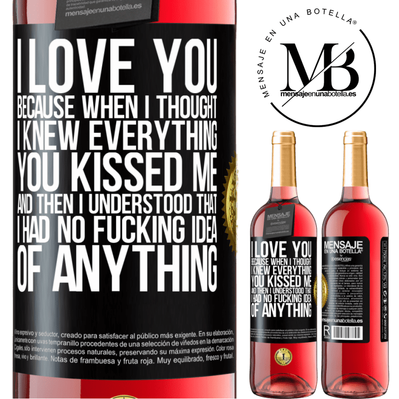 29,95 € Free Shipping | Rosé Wine ROSÉ Edition I LOVE YOU Because when I thought I knew everything you kissed me. And then I understood that I had no fucking idea of Black Label. Customizable label Young wine Harvest 2022 Tempranillo