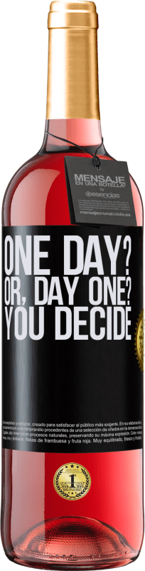 «One day? Or, day one? You decide» Edición ROSÉ