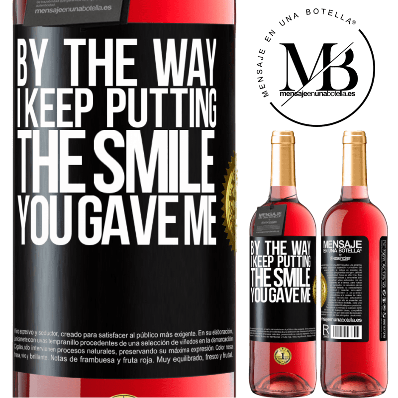 29,95 € Free Shipping | Rosé Wine ROSÉ Edition By the way, I keep putting the smile you gave me Black Label. Customizable label Young wine Harvest 2022 Tempranillo