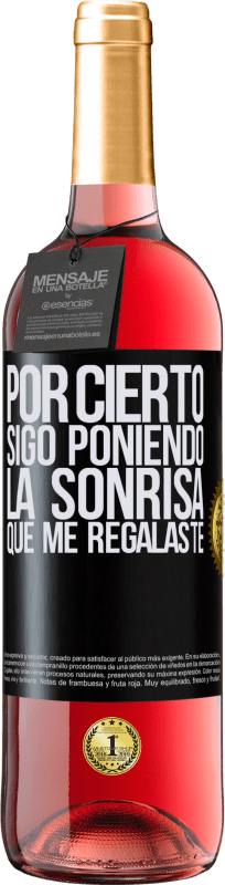 29,95 € | Vino Rosado Edición ROSÉ Por cierto, sigo poniendo la sonrisa que me regalaste Etiqueta Negra. Etiqueta personalizable Vino joven Cosecha 2024 Tempranillo