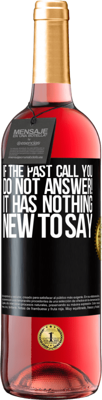 «If the past call you, do not answer! It has nothing new to say» ROSÉ Edition