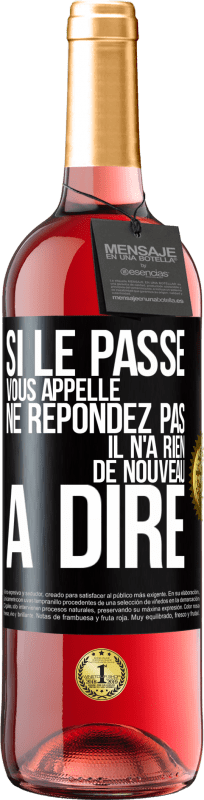 29,95 € | Vin rosé Édition ROSÉ Si le passé vous appelle ne répondez pas. Il n'a rien de nouveau à dire Étiquette Noire. Étiquette personnalisable Vin jeune Récolte 2024 Tempranillo