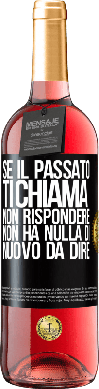 «Se il passato ti chiama, non rispondere. Non ha nulla di nuovo da dire» Edizione ROSÉ