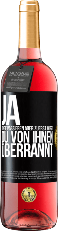 29,95 € Kostenloser Versand | Roséwein ROSÉ Ausgabe Ja, Dinge passieren. Aber zuerst wirst du von ihnen überrannt Schwarzes Etikett. Anpassbares Etikett Junger Wein Ernte 2024 Tempranillo