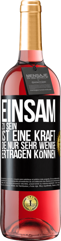 29,95 € | Roséwein ROSÉ Ausgabe Einsam zu sein ist eine Kraft, die nur sehr wenige ertragen können Schwarzes Etikett. Anpassbares Etikett Junger Wein Ernte 2024 Tempranillo