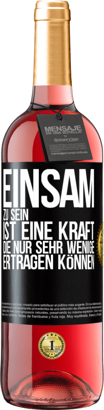 29,95 € Kostenloser Versand | Roséwein ROSÉ Ausgabe Einsam zu sein ist eine Kraft, die nur sehr wenige ertragen können Schwarzes Etikett. Anpassbares Etikett Junger Wein Ernte 2025 Tempranillo