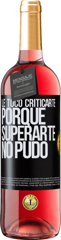 «Le tocó criticarte, porque superarte no pudo» Edición ROSÉ