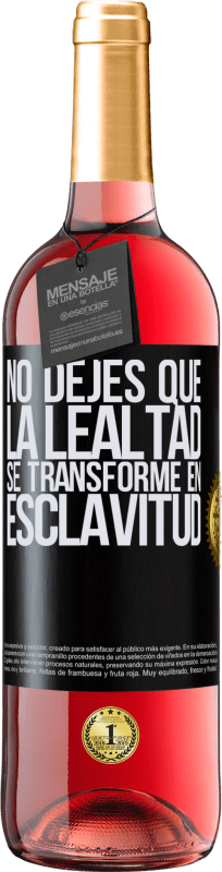 29,95 € Envío gratis | Vino Rosado Edición ROSÉ No dejes que la lealtad se transforme en esclavitud Etiqueta Negra. Etiqueta personalizable Vino joven Cosecha 2025 Tempranillo