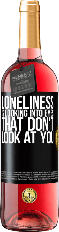 «Loneliness is looking into eyes that don't look at you» ROSÉ Edition