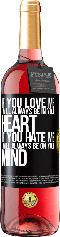 29,95 € Free Shipping | Rosé Wine ROSÉ Edition If you love me, I will always be in your heart. If you hate me, I will always be on your mind Black Label. Customizable label Young wine Harvest 2024 Tempranillo