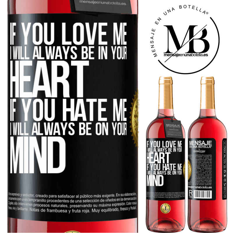 29,95 € Free Shipping | Rosé Wine ROSÉ Edition If you love me, I will always be in your heart. If you hate me, I will always be on your mind Black Label. Customizable label Young wine Harvest 2021 Tempranillo