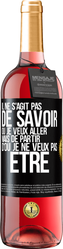 29,95 € | Vin rosé Édition ROSÉ Il ne s'agit pas de savoir où je veux aller mais de partir d'où je ne veux pas être Étiquette Noire. Étiquette personnalisable Vin jeune Récolte 2024 Tempranillo