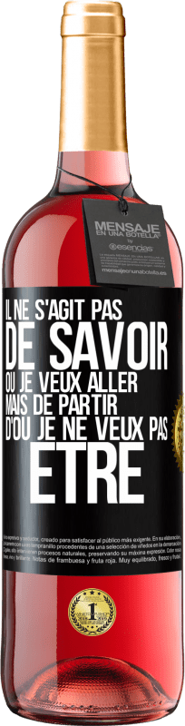 29,95 € | Vin rosé Édition ROSÉ Il ne s'agit pas de savoir où je veux aller mais de partir d'où je ne veux pas être Étiquette Noire. Étiquette personnalisable Vin jeune Récolte 2025 Tempranillo