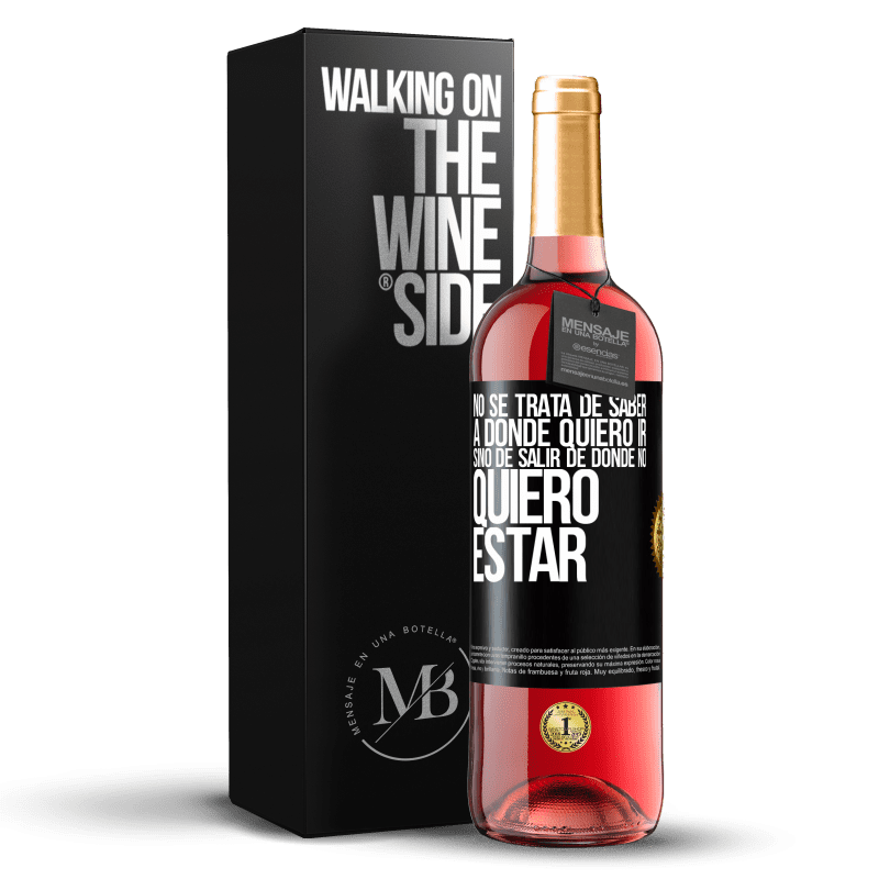 29,95 € Envío gratis | Vino Rosado Edición ROSÉ No se trata de saber a dónde quiero ir, sino de salir de donde no quiero estar Etiqueta Negra. Etiqueta personalizable Vino joven Cosecha 2024 Tempranillo