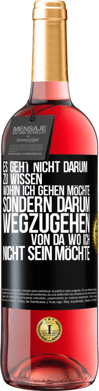 29,95 € | Roséwein ROSÉ Ausgabe Es geht nicht darum zu wissen, wohin ich gehen möchte, sondern darum wegzugehen, von da wo ich nicht sein möchte Schwarzes Etikett. Anpassbares Etikett Junger Wein Ernte 2024 Tempranillo