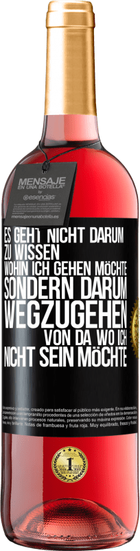 29,95 € | Roséwein ROSÉ Ausgabe Es geht nicht darum zu wissen, wohin ich gehen möchte, sondern darum wegzugehen, von da wo ich nicht sein möchte Schwarzes Etikett. Anpassbares Etikett Junger Wein Ernte 2025 Tempranillo
