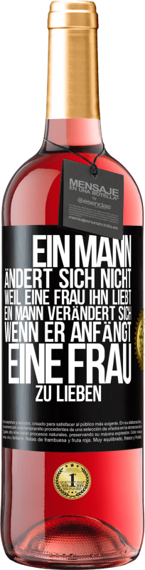 29,95 € | Roséwein ROSÉ Ausgabe Ein Mann ändert sich nicht, weil eine Frau ihn liebt. Ein Mann verändert sich, wenn er anfängt, eine Frau zu lieben Schwarzes Etikett. Anpassbares Etikett Junger Wein Ernte 2024 Tempranillo