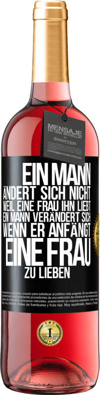 29,95 € | Roséwein ROSÉ Ausgabe Ein Mann ändert sich nicht, weil eine Frau ihn liebt. Ein Mann verändert sich, wenn er anfängt, eine Frau zu lieben Schwarzes Etikett. Anpassbares Etikett Junger Wein Ernte 2025 Tempranillo