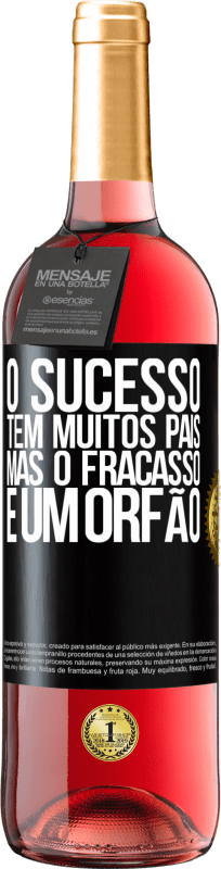 «O sucesso tem muitos pais, mas o fracasso é um órfão» Edição ROSÉ
