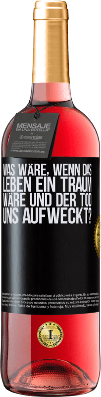 29,95 € Kostenloser Versand | Roséwein ROSÉ Ausgabe was wäre, wenn das Leben ein Traum wäre und der Tod uns aufweckt? Schwarzes Etikett. Anpassbares Etikett Junger Wein Ernte 2025 Tempranillo
