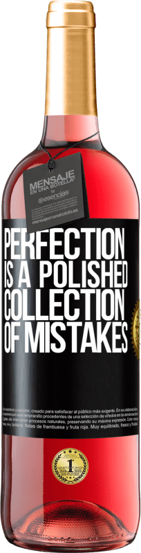 «Perfection is a polished collection of mistakes» ROSÉ Edition