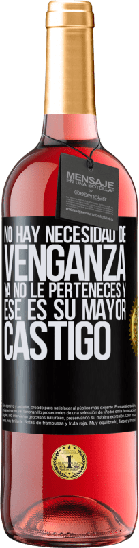 29,95 € | Vino Rosado Edición ROSÉ No hay necesidad de venganza. Ya no le perteneces y ese es su mayor castigo Etiqueta Negra. Etiqueta personalizable Vino joven Cosecha 2024 Tempranillo