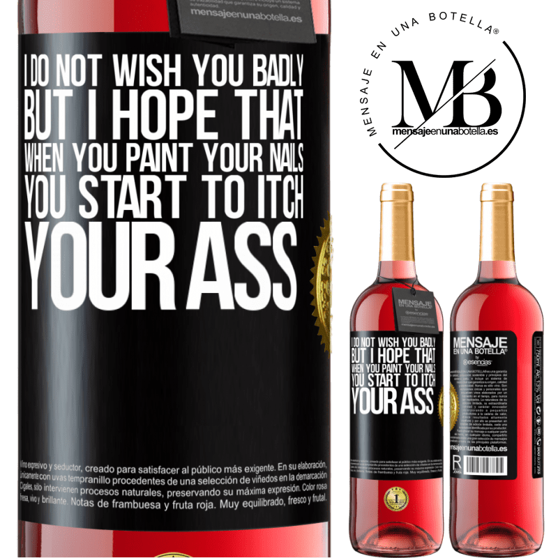 29,95 € Free Shipping | Rosé Wine ROSÉ Edition I do not wish you badly, but I hope that when you paint your nails you start to itch your ass Black Label. Customizable label Young wine Harvest 2022 Tempranillo