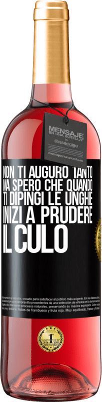 29,95 € | Vino rosato Edizione ROSÉ Non ti auguro tanto, ma spero che quando ti dipingi le unghie inizi a prudere il culo Etichetta Nera. Etichetta personalizzabile Vino giovane Raccogliere 2025 Tempranillo