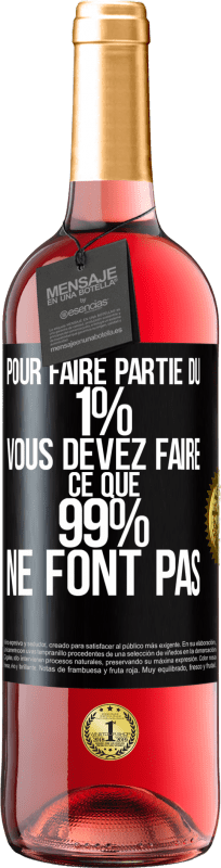 29,95 € | Vin rosé Édition ROSÉ Pour faire partie du 1% vous devez faire ce que 99% ne font pas Étiquette Noire. Étiquette personnalisable Vin jeune Récolte 2024 Tempranillo