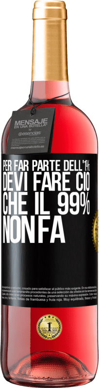 29,95 € | Vino rosato Edizione ROSÉ Per far parte dell'1% devi fare ciò che il 99% non fa Etichetta Nera. Etichetta personalizzabile Vino giovane Raccogliere 2024 Tempranillo