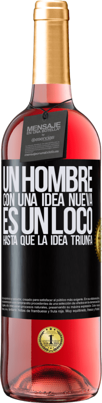29,95 € Envío gratis | Vino Rosado Edición ROSÉ Un hombre con una idea nueva es un loco hasta que la idea triunfa Etiqueta Negra. Etiqueta personalizable Vino joven Cosecha 2025 Tempranillo