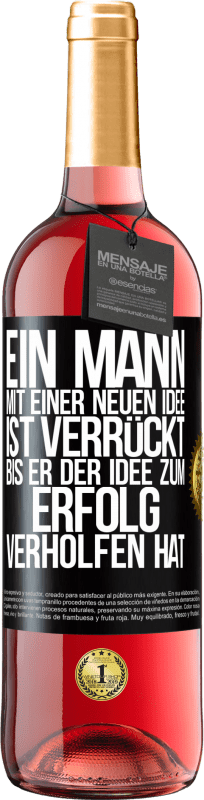 29,95 € | Roséwein ROSÉ Ausgabe Ein Mann mit einer neuen Idee ist verrückt, bis er der Idee zum Erfolg verholfen hat Schwarzes Etikett. Anpassbares Etikett Junger Wein Ernte 2023 Tempranillo