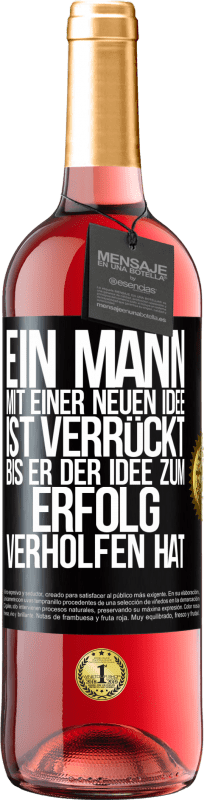 29,95 € | Roséwein ROSÉ Ausgabe Ein Mann mit einer neuen Idee ist verrückt, bis er der Idee zum Erfolg verholfen hat Schwarzes Etikett. Anpassbares Etikett Junger Wein Ernte 2024 Tempranillo